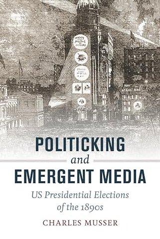 Politicking and Emergent Media – US Presidential Elections of the 1890s