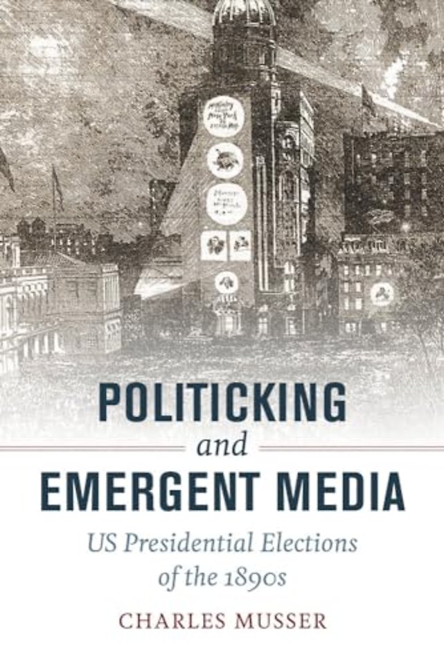 Politicking and Emergent Media – US Presidential Elections of the 1890s