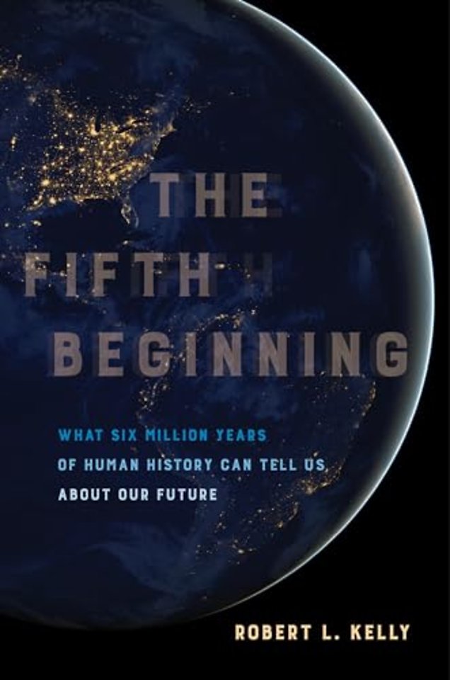 The Fifth Beginning – What Six Million Years of Human History Can Tell Us about Our Future