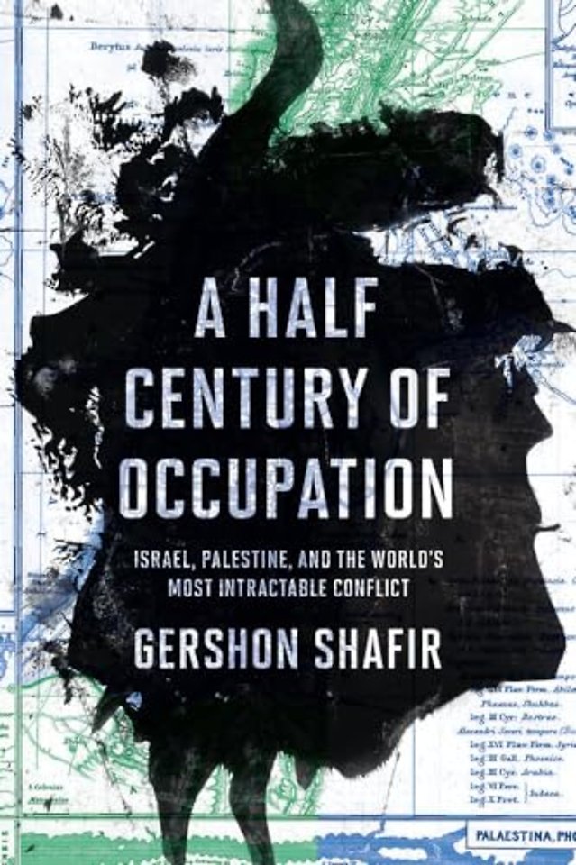 A Half Century of Occupation – Israel, Palestine, and the World`s Most Intractable Conflict