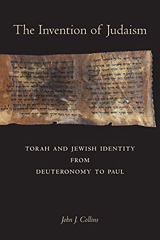 The Invention of Judaism – Torah and Jewish Identity from Deuteronomy to Paul