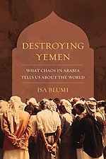 Destroying Yemen – What Chaos in Arabia Tells Us About the World