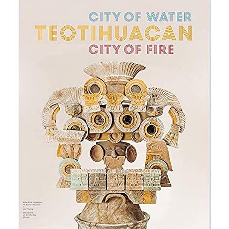 Teotihuacan – City of Water, City of Fire