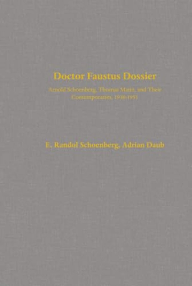 The Doctor Faustus Dossier – Arnold Schoenberg, Thomas Mann, and their Contemporaries, 1930–1951