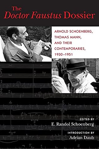 The Doctor Faustus Dossier – Arnold Schoenberg, Thomas Mann, and their Contemporaries, 1930–1951