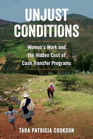 Unjust Conditions – Women′s Work and the Hidden Cost of Cash Transfer Programs