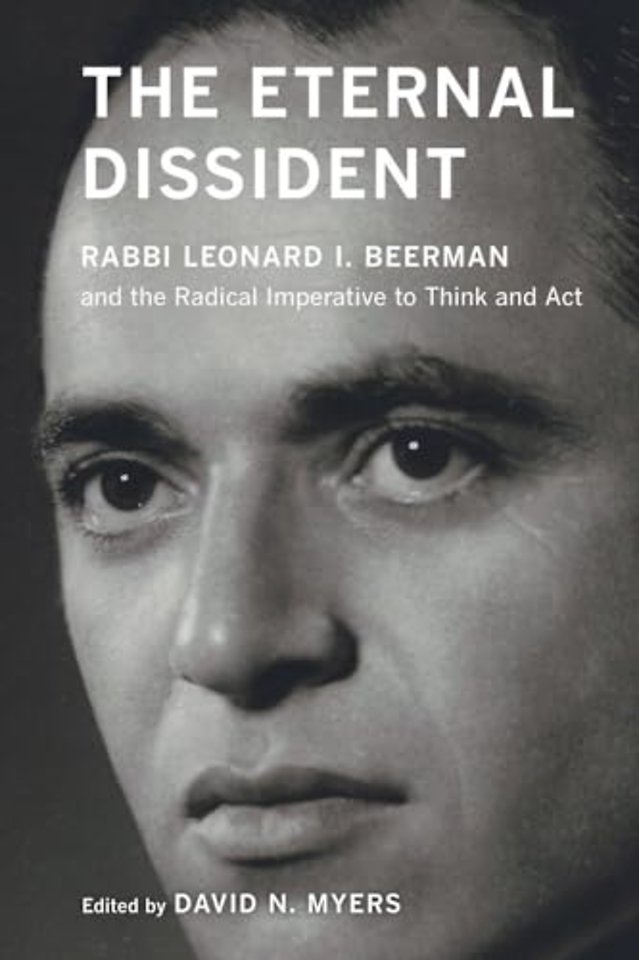 The Eternal Dissident – Rabbi Leonard I. Beerman and the Radical Imperative to Think and Act