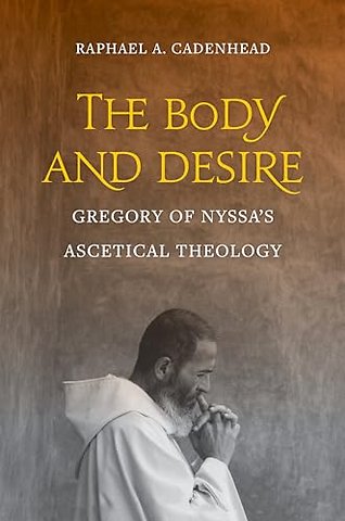The Body and Desire – Gregory of Nyssa′s Ascetical Theology