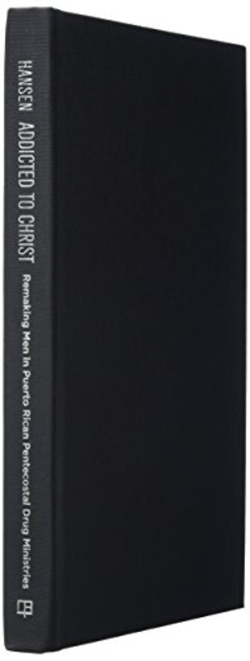 Addicted to Christ – Remaking Men in Puerto Rican Pentecostal Drug Ministries