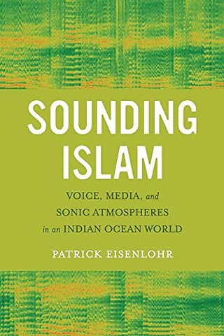 Sounding Islam – Voice, Media, and Sonic Atmospheres in an Indian Ocean World