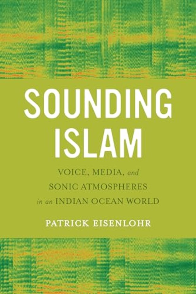 Sounding Islam – Voice, Media, and Sonic Atmospheres in an Indian Ocean World