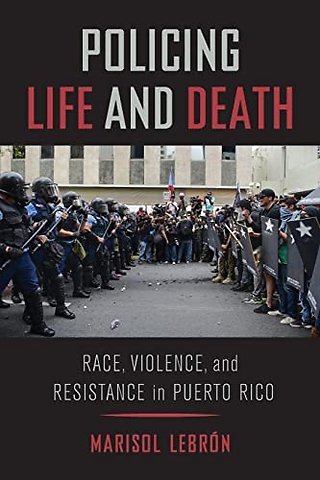 Policing Life and Death – Race, Violence, and Resistance in Puerto Rico