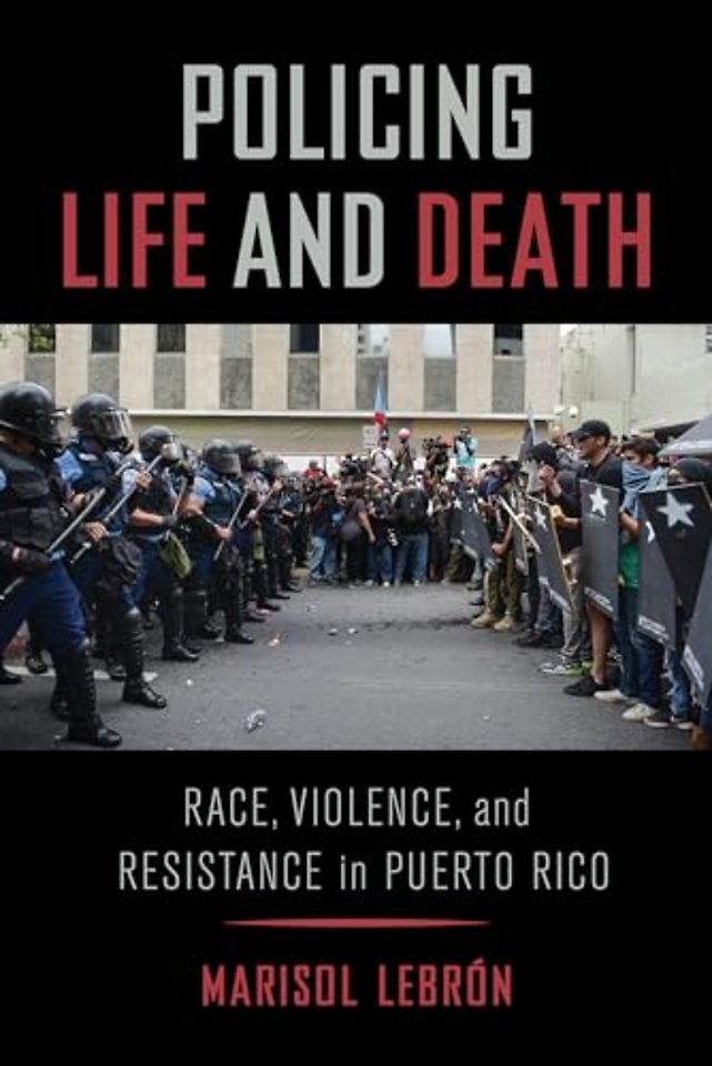 Policing Life and Death – Race, Violence, and Resistance in Puerto Rico