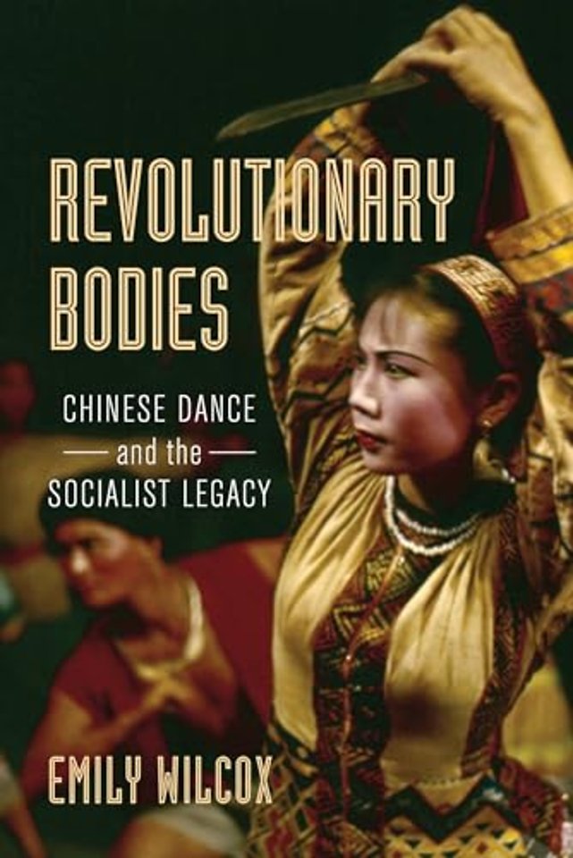 Revolutionary Bodies – Chinese Dance and the Socialist Legacy