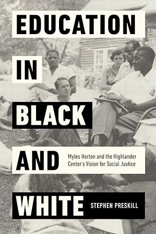 Education in Black and White – Myles Horton and the Highlander Center`s Vision for Social Justice