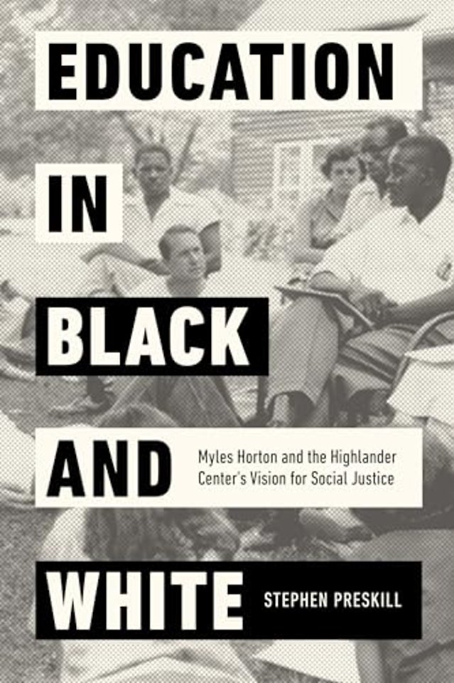 Education in Black and White – Myles Horton and the Highlander Center`s Vision for Social Justice