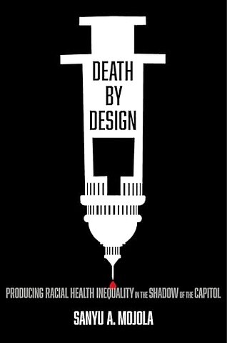 Death by Design – Producing Racial Health Inequality in the Shadow of the Capitol