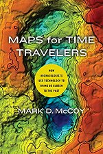 Maps for Time Travelers – How Archaeologists Use Technology to Bring Us Closer to the Past
