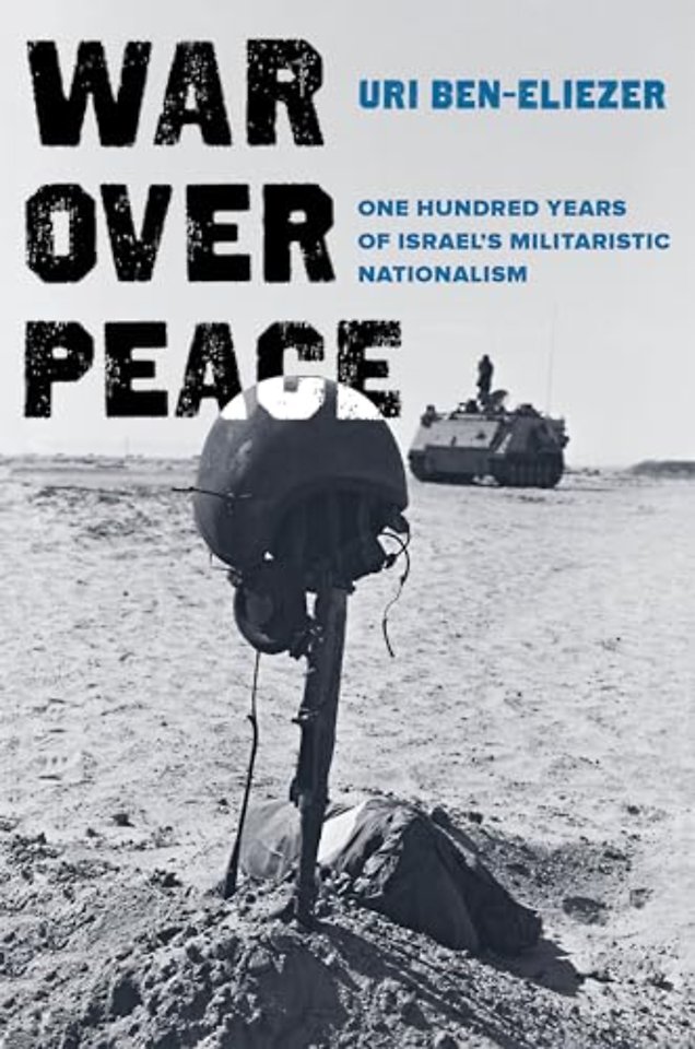 War Over Peace – One Hundred Years of Israel`s Militaristic Nationalism