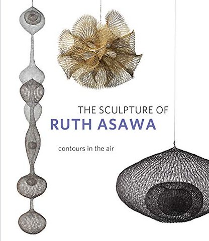 The Sculpture of Ruth Asawa, 2nd Edition – Contours in the Air