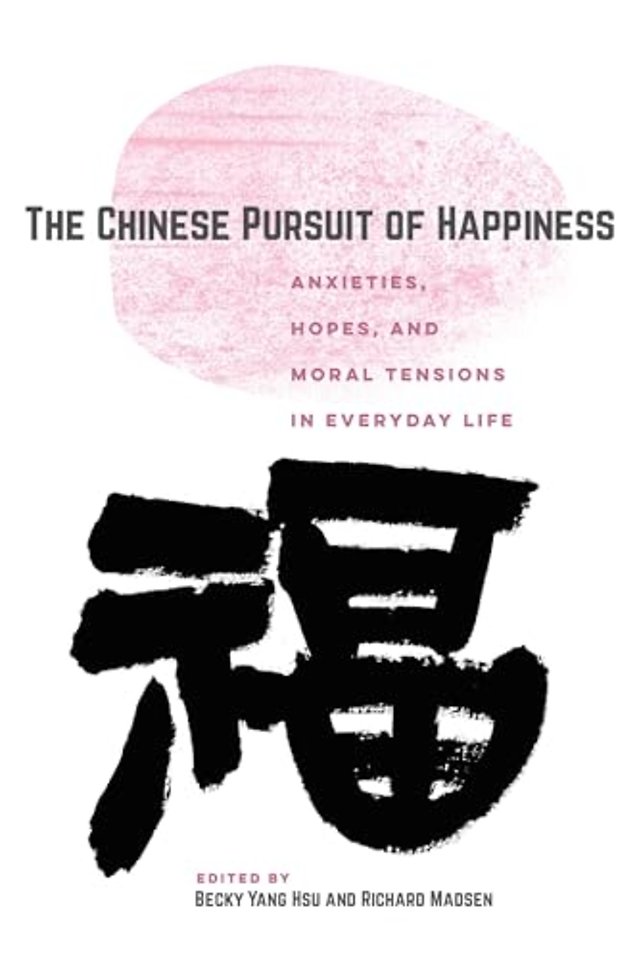 The Chinese Pursuit of Happiness – Anxieties, Hopes, and Moral Tensions in Everyday Life