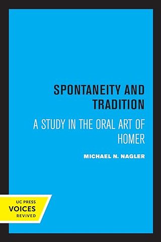 Spontaneity and Tradition – A Study in the Oral Art of Homer