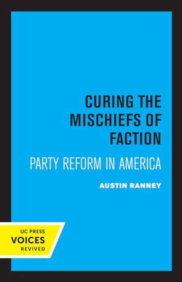 Curing the Mischiefs of Faction – Party Reform in America
