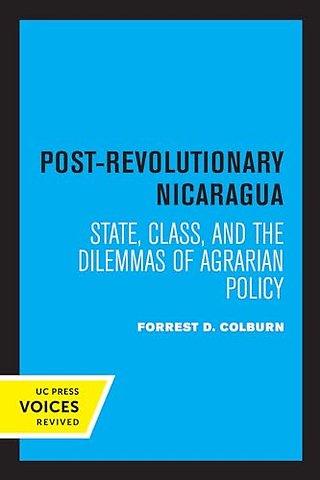 Post–Revolutionary Nicaragua – State, Class, and the Dilemmas of Agrarian Policy