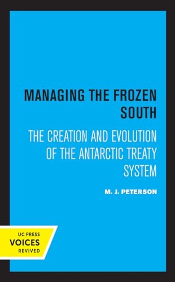 Managing the Frozen South – The Creation and Evolution of the Antarctic Treaty System
