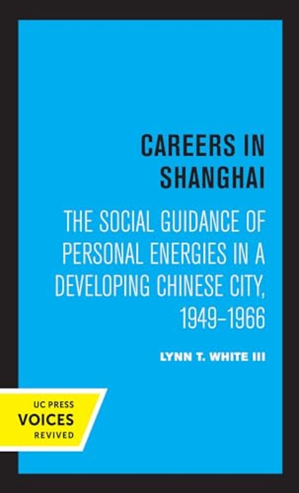 Careers in Shanghai – "The Social Guidance of Personal Energies in a Developing Chinese City, 1949–1966"