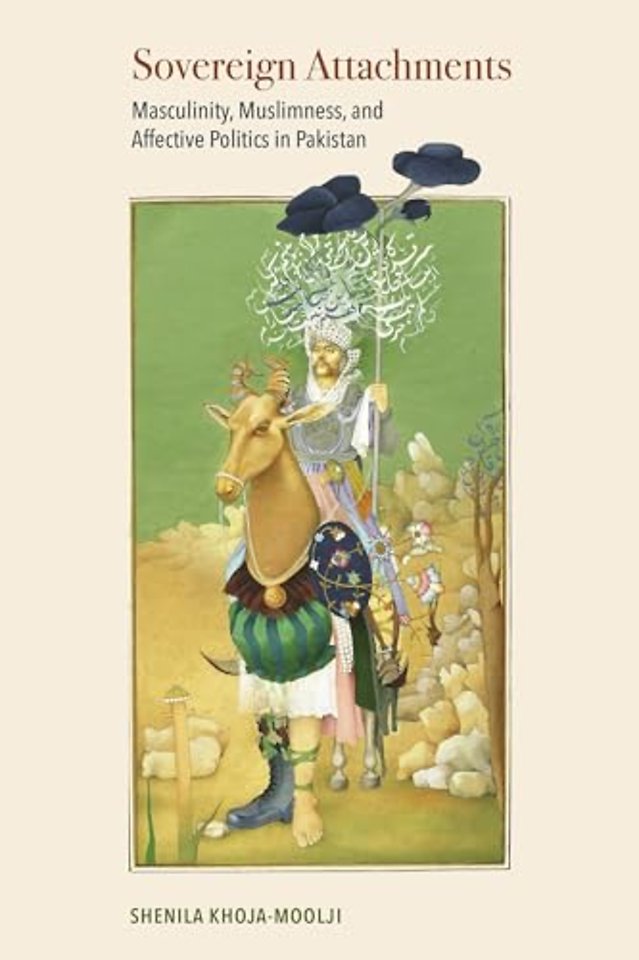 Sovereign Attachments – Masculinity, Muslimness, and Affective Politics in Pakistan