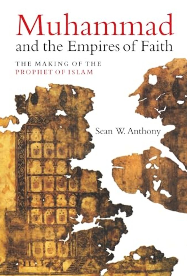 Muhammad and the Empires of Faith – The Making of the Prophet of Islam