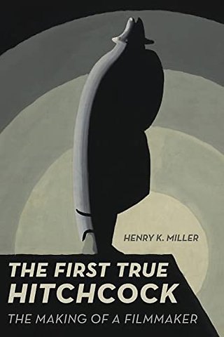 The First True Hitchcock – The Making of a Filmmaker