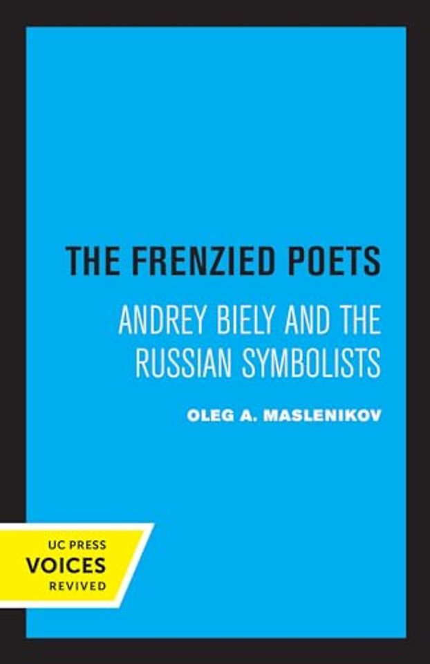 The Frenzied Poets – Andrey Biely and the Russian Symbolists