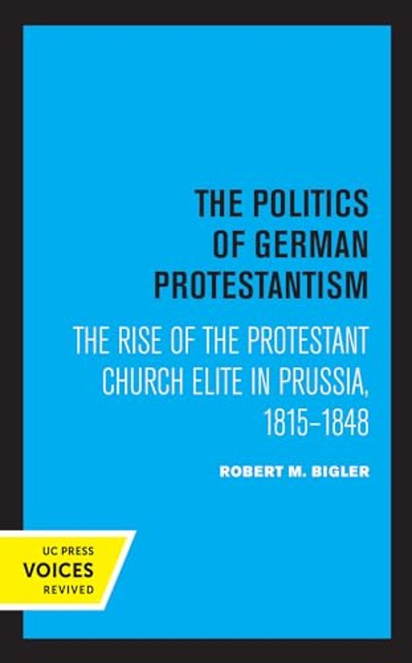 The Politics of German Protestantism – The Rise of the Protestant Church Elite in Prussia, 1815–1848