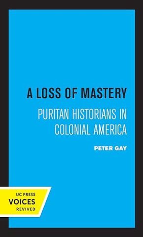 A Loss of Mastery – Puritan Historians in Colonial America