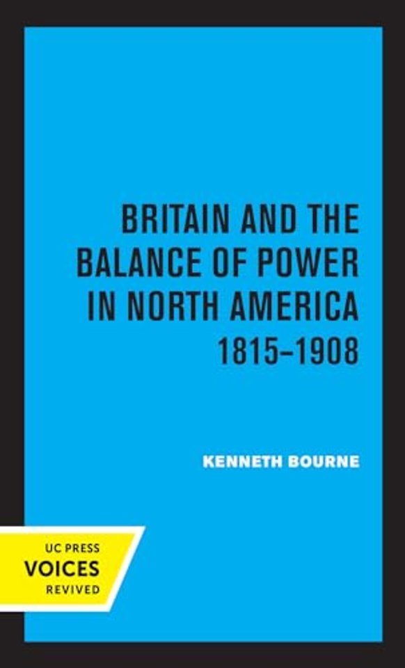 Britain and the Balance of Power in North America 1815–1908