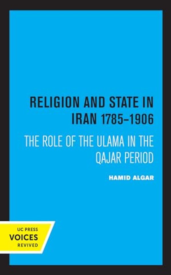 Religion and State in Iran 1785–1906 – The Role of the Ulama in the Qajar Period