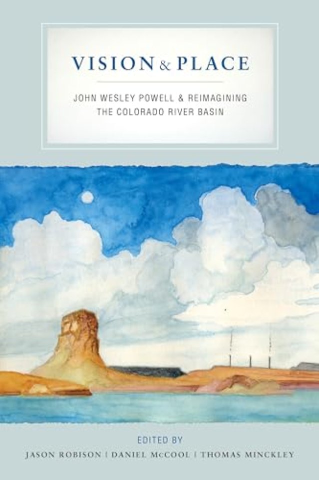 Vision and Place – John Wesley Powell and Reimagining the Colorado River Basin
