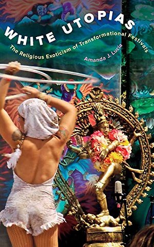 White Utopias – The Religious Exoticism of Transformational Festivals