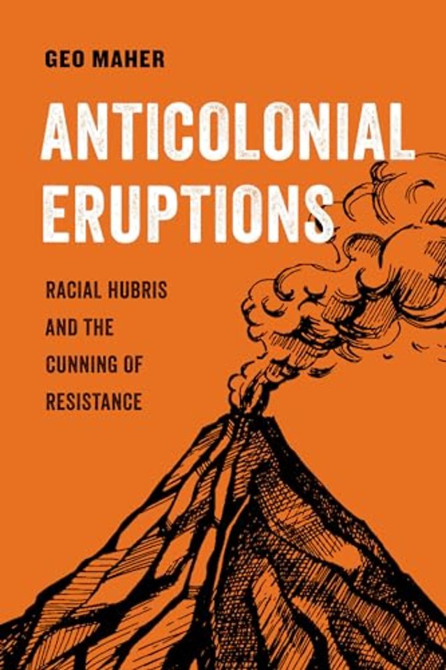 Anticolonial Eruptions – Racial Hubris and the Cunning of Resistance
