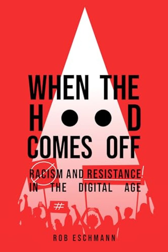 When the Hood Comes Off – Racism and Resistance in the Digital Age