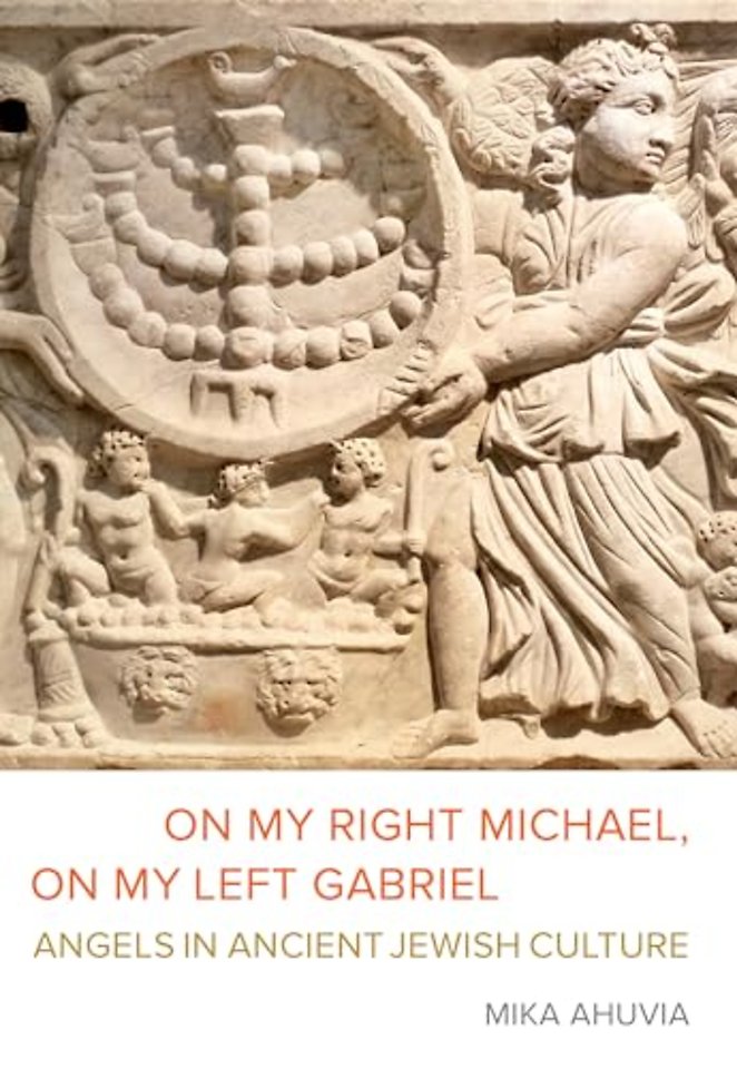 On My Right Michael, On My Left Gabriel – Angels in Ancient Jewish Culture