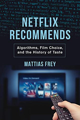 Netflix Recommends – Algorithms, Film Choice, and the History of Taste