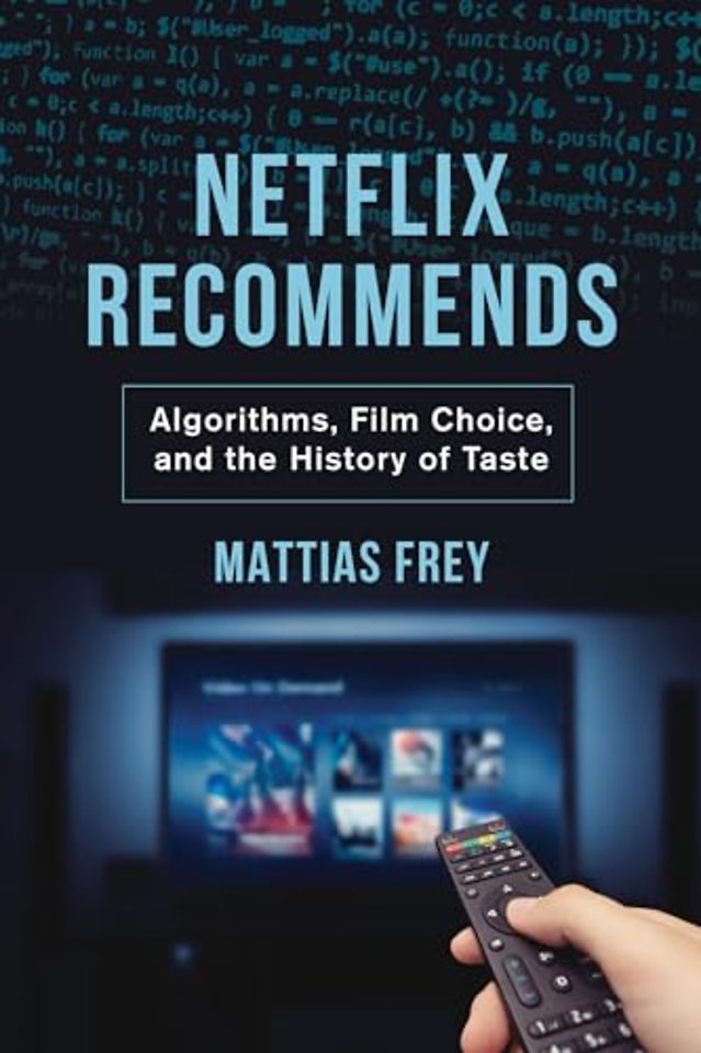 Netflix Recommends – Algorithms, Film Choice, and the History of Taste