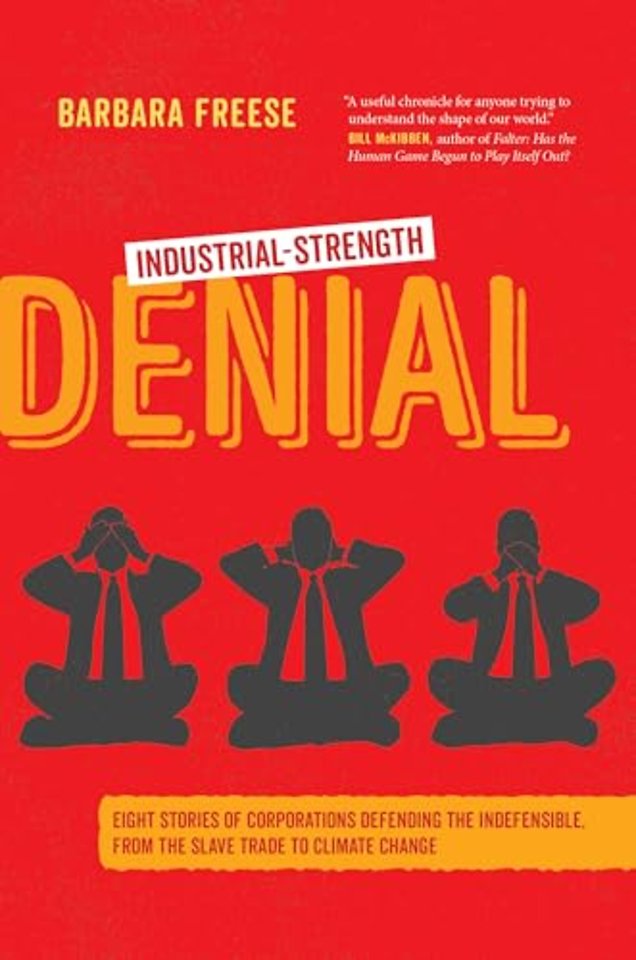 Industrial–Strength Denial – Eight Stories of Corporations Defending the Indefensible, from the Slave Trade to Climate Change