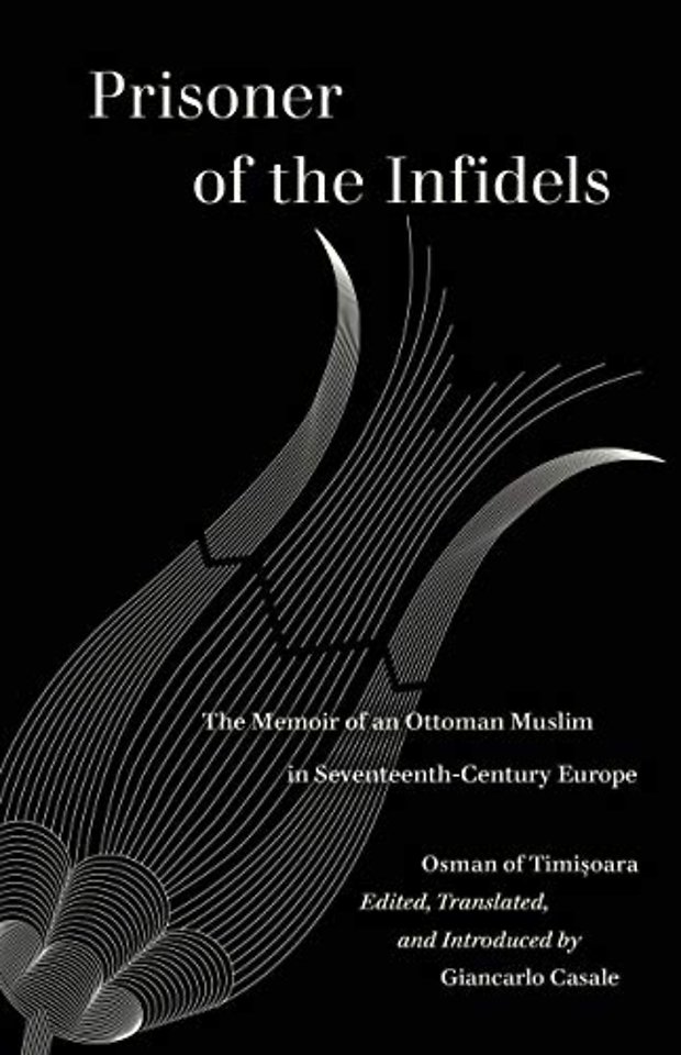 Prisoner of the Infidels – The Memoir of an Ottoman Muslim in Seventeenth–Century Europe