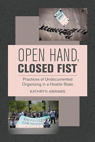 Open Hand, Closed Fist – Practices of Undocumented Organizing in a Hostile State