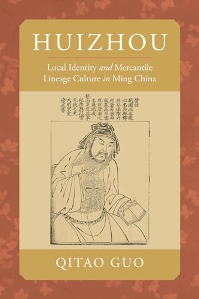 Huizhou – Local Identity and Mercantile Lineage Culture in Ming China