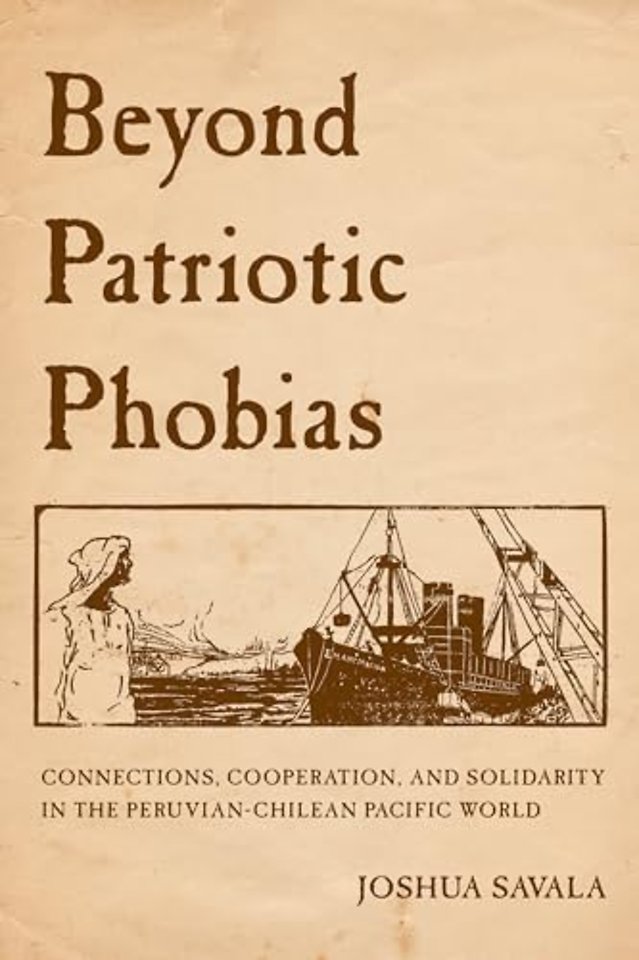 Beyond Patriotic Phobias – Connections, Cooperation, and Solidarity in the Peruvian–Chilean Pacific World